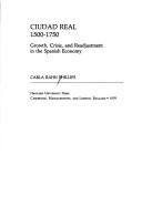 Cover of: Ciudad Real, 1500-1750: growth, crisis, and readjustment in the Spanish economy