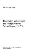 Cover of: Revolution and survival: the foreign policy of Soviet Russia, 1917-18