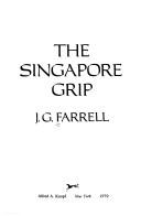 Cover of: The Singapore grip by J.G. Farrell, J.G. Farrell