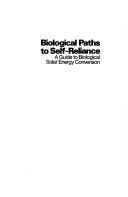 Cover of: Biological paths to energy self-reliance: a guide to biological solar energy conversion