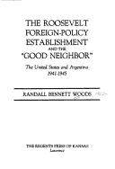 Cover of: The Roosevelt foreign-policy establishment and the "good neighbor": the United States and Argentina, 1941-1945