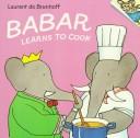 Babar learns to cook by Laurent de Brunhoff