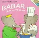 Cover of: Babar learns to cook by Laurent de Brunhoff