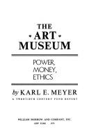 Cover of: The  art museum: power, money, ethics , a Twentieth Century Fund report