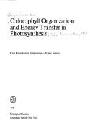 Chlorophyll organization and energy transfer in photosynthesis by Symposium on Chlorophyll Organization and Energy Transfer in Photosynthesis Ciba Foundation 1978.