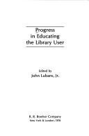 Cover of: Progress in educating the library user