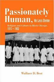Cover of: Passionately human, no less divine: religion and culture in Black Chicago, 1915-1952