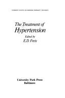 Cover of: The treatment of hypertension by edited by E. D. Freis.