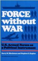 Cover of: Force without war: U.S. armed forces as a political instrument