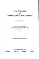 Cover of: The principles of interferometric spectroscopy | John Ernest Chamberlain