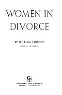 Cover of: Women in divorce by William Josiah Goode, William Josiah Goode