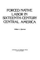 Cover of: Forced native labor in sixteenth-century Central America by William L. Sherman