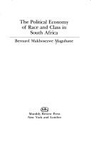 The political economy of race and class in South Africa by Bernard Magubane