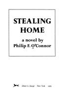Cover of: Stealing home by Philip F. O'Connor