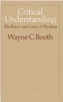 Cover of: Critical understanding by Wayne C. Booth, Wayne C. Booth