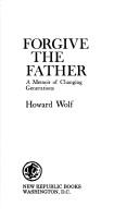 Forgive the father by Howard Robert Wolf