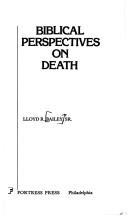 Cover of: Biblical perspectives on death by Lloyd R. Bailey