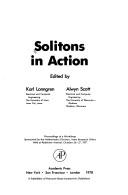 Cover of: Solitons in action: proceedings of a workshop sponsored by the Mathematics Division, Army Research Office held at Redstone Arsenal October 26-27, 1977
