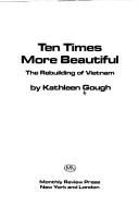 Cover of: Ten times more beautiful by Kathleen Gough