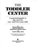 Cover of: The Toddler center: a practical guide to day care for one- and two-year-olds