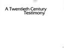 Cover of: A twentieth century testimony
