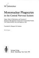 Cover of: Mononuclear phagocytes in the central nervous system: origin, mode of distribution, and function of progressive microglia, perivascular cells of intracerebral vessels, free subarachnoidal cells, and epiplexus cells