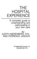 Cover of: The hospital experience: a complete guide to understanding and participating in your own care