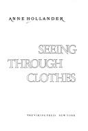 Cover of: Seeing through clothes by Anne Hollander