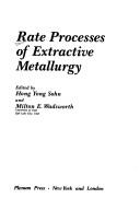 Cover of: Rate processes of extractive metallurgy