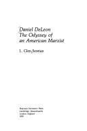 Cover of: Daniel DeLeon, the odyssey of an American Marxist by L. Glen Seretan