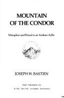 Cover of: Mountain of the condor: metaphor and ritual in an Andean ayllu