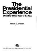 Cover of: The presidential experience: what the office does to the man