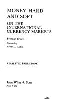 Cover of: Money hard and soft on the international currency markets by Brendan Brown