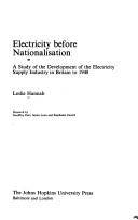 Cover of: Electricity before nationalisation: a study of the development of the electricity supply industry in Britain to 1948