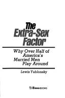 Cover of: The extra-sex factor: why over half of America's married men play around