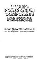 Cover of: Electric power system components: transformers and rotating machines