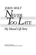 Never too late by John Caldwell Holt