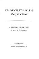 Cover of: Dr. Bentley's Salem: diary of a town : a special exhibition, 23 June-30 October 1977, Essex Institute, Salem, Massachusetts.