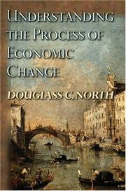 Cover of: Understanding the process of economic change by Douglass Cecil North