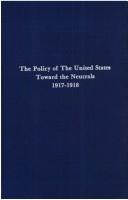 Cover of: The policy of the United States toward the neutrals, 1917-1918