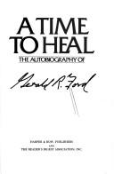 A Time to Heal by Gerald R. Ford