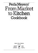 Cover of: Perla Meyers' From market to kitchen cookbook.