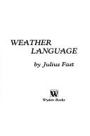 Cover of: Weather language by Julius Fast, Julius Fast