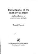 Cover of: The semiotics of the built environment: an introduction to architectonic analysis