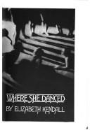 Cover of: Where she danced by Elizabeth Kendall
