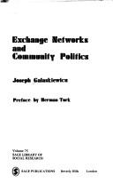 Exchange networks and community politics by Joseph Galaskiewicz