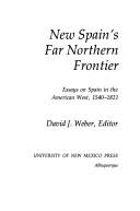 New Spain's far northern frontier by David J. Weber