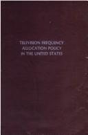 Cover of: Television frequency allocation policy in the United States