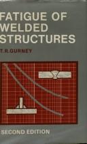 Cover of: Fatigue of welded structures by T. R. Gurney