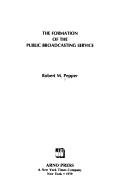 The formation of the Public Broadcasting Service by Robert M. Pepper